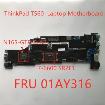 Дънна платка на Лаптоп Lenovo ThinkPad T560 i7-6600 SR2F1 За Лаптоп Независима Видео карта дънна Платка N16S FRU 01AY316